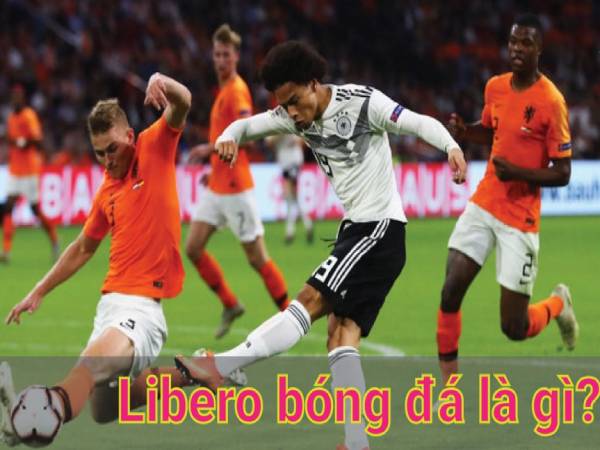 Libero bóng đá là gì? Những tố chất của một Libero thực thụ
