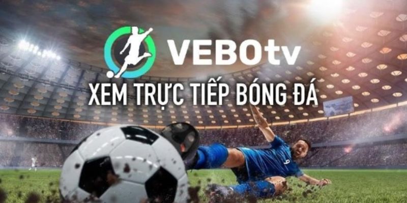 Vebo TV – Đỉnh cao trải nghiệm bóng đá: Lịch thi đấu chi tiết & link xem không delay